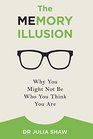 The Memory Illusion Why You Might Not Be Who You Think You Are