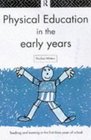 Physical Education in the Early Years Teaching and Learning in the First Three Years of School