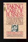 Taking Care of Business A Psychiatrist's Guide for True Career Success