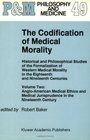 The Codification of Medical Morality Historical and Philosophical Studies of the Formalization of Western Medical Morality in the Eighteenth and Nineteenth  in the Nineteenth Century