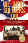 We Were Soldiers Too Serving As A Reagan Soldier During The Cold War