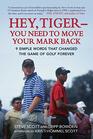 Hey TigerYou Need to Move Your Mark Back 9 Simple Words that Changed the Game of Golf Forever