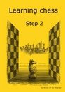 Learning Chess - Workbook Step 2 (Chess-Steps, Stappenmethode, the Steps Method, Workbook Volume 2)