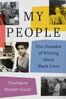 My People Five Decades of Writing About Black Lives