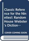 Classic Reference for the Nineties Random House Webster's Dictionary/Random House Thesaurus
