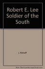 Robert E Lee Soldier of the South