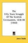 The Fifty Years Struggle Of The Scottish Covenanters 163888