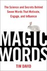 Magic Words: The Science and Secrets Behind Seven Words That Motivate, Engage, and Influence