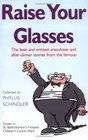 Raise Your Glasses The Best and Wittiest Anecdotes and Afterdinner Stories from the Famous