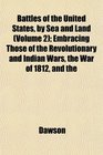 Battles of the United States by Sea and Land  Embracing Those of the Revolutionary and Indian Wars the War of 1812 and the
