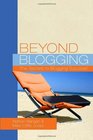 Beyond Blogging: The Secrets to Blogging Success (Volume 1)