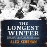 The Longest Winter The Battle of the Bulge and the Epic Story of WWII's Most Decorated Platoon