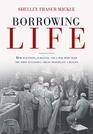 Borrowing Life How Scientists Surgeons and a War Hero Made the First Successful Organ Transplant a Reality