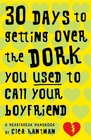 30 Days to Getting over the Dork You Used to Call Your Boyfriend: A Heartbreak Handbook