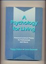 A Psychology for Living Personal Construct Theory for Professionals and Clients
