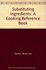 Substituting Ingredients A Cooking Reference Book