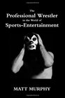 The Professional Wrestler In The World Of SportsEntertainment
