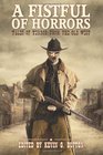 A Fistful of Horrors Tales of Terror from the Old West
