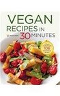 Vegan Recipes in 30 Minutes A Vegan Cookbook with 106 Quick  Easy Recipes