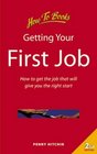 Getting Your First Job How to Get the Job That Will Give You the Right Start
