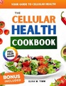 THE CELLULAR HEALTH COOKBOOK: Scientifically Proven Recipes Inspired by the Knowledge of Dr. Mercola, for Longevity, Overall Well-Being and Joy