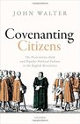 Covenanting Citizens The Protestation Oath and Popular Political Culture in the English Revolution