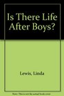 Is There Life After Boys Is There Life After Boys