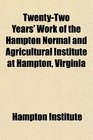 TwentyTwo Years' Work of the Hampton Normal and Agricultural Institute at Hampton Virginia