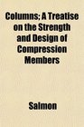 Columns A Treatise on the Strength and Design of Compression Members