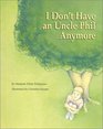 I Don't Have an Uncle Phil Anymore : A story about death, grieving, and cherishing, written especially for children