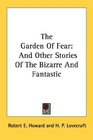 The Garden Of Fear And Other Stories Of The Bizarre And Fantastic