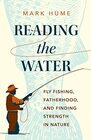 Reading the Water Fly Fishing Fatherhood and Finding Strength in Nature