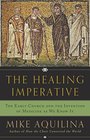 The Healing Imperative The Early Church and the Invention of Medicine as We Know It