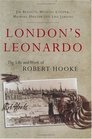 London's Leonardo The Life and Work of Robert Hooke