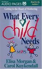 What Every Child Needs Getting to the Heart of Mothering