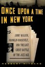Once Upon a Time in New York  Jimmy Walker Franklin Roosevelt and the Last Great Battle of the Jazz Age
