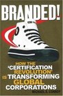 Branded How the Certification Revolution' is Transforming Global Corporations