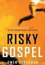 Risky Gospel Abandon Fear and Build Something Awesome