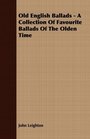 Old English Ballads  A Collection Of Favourite Ballads Of The Olden Time