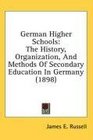 German Higher Schools The History Organization And Methods Of Secondary Education In Germany