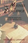 The Motives of Eloquence Literary Rhetoric in the Renaissance