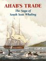 Ahab's Trade The Saga of South Seas Whaling
