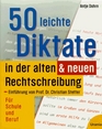 Fnfzig  leichte Diktate in der alten und neuen Rechtschreibung Fr Schule und Beruf