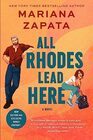 All Rhodes Lead Here A Novel