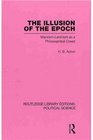 The Illusion of the Epoch Routledge Library Editions Political Science Volume 47 MarxismLeninism as a Philosophical Creed