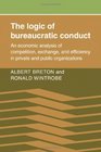 The Logic of Bureaucratic Conduct An Economic Analysis of Competition Exchange and Efficiency in Private and Public Organizations