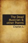 The Dead Musician  other Poems