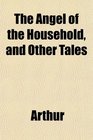 The Angel of the Household and Other Tales