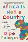Africa Is Not a Country Notes on a Bright Continent