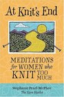 At Knit's End  Meditations for Women Who Knit Too Much